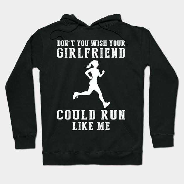 Sprinting Humor: Don't You Wish Your Girlfriend Could Run Like Me? Hoodie by MKGift